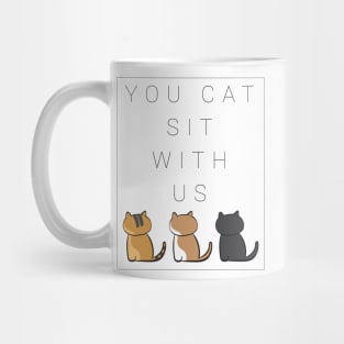 You cat sit with us . version one Mug